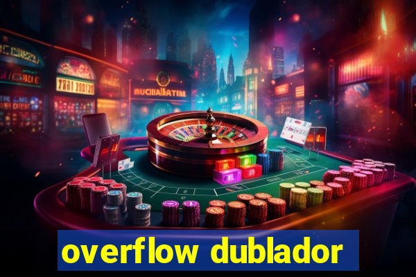 overflow dublador